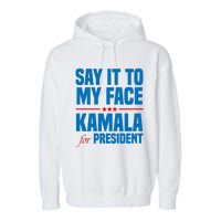 Say It To My Face Kamala Harris 2024 Garment-Dyed Fleece Hoodie