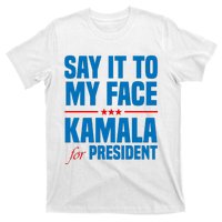 Say It To My Face Kamala Harris 2024 T-Shirt