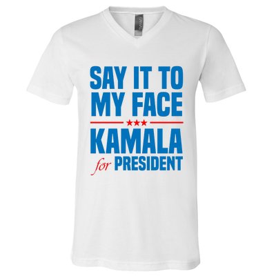 Say It To My Face Kamala Harris 2024 V-Neck T-Shirt