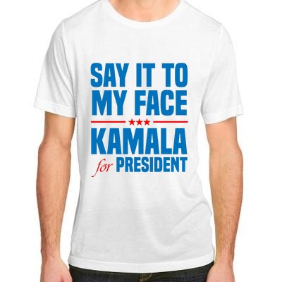 Say It To My Face Kamala Harris 2024 Adult ChromaSoft Performance T-Shirt