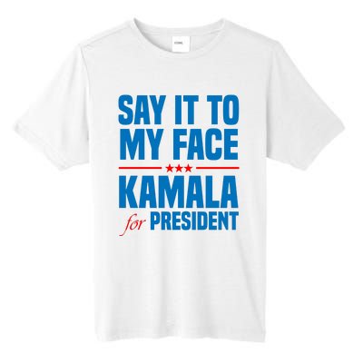 Say It To My Face Kamala Harris 2024 Tall Fusion ChromaSoft Performance T-Shirt