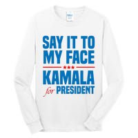 Say It To My Face Kamala Harris 2024 Tall Long Sleeve T-Shirt