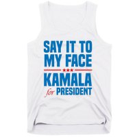 Say It To My Face Kamala Harris 2024 Tank Top