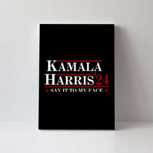 Say It To My Face Funny Kamala Harris 2024 Canvas