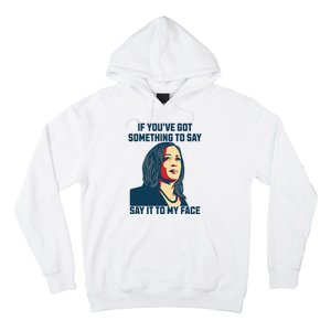 Say It To My Face Kamala Harris 2024 Hoodie