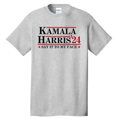 Say It To My Face Funny Kamala Harris 2024 Tall T-Shirt