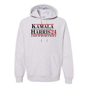 Say It To My Face Funny Kamala Harris 2024 Premium Hoodie