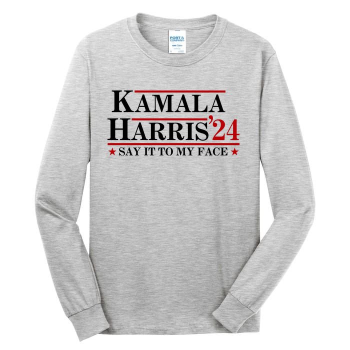 Say It To My Face Funny Kamala Harris 2024 Tall Long Sleeve T-Shirt