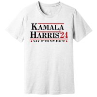 Say It To My Face Funny Kamala Harris 2024 Premium T-Shirt