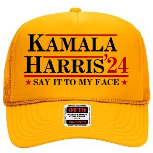 Say It To My Face Funny Kamala Harris 2024 High Crown Mesh Back Trucker Hat