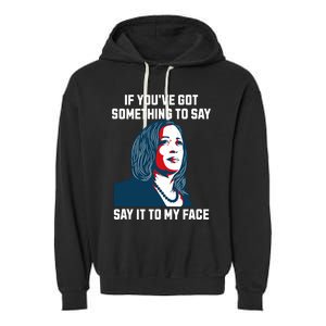 Say It To My Face Kamala Harris 2024 Garment-Dyed Fleece Hoodie