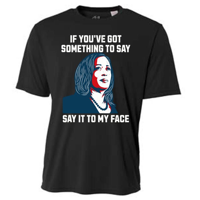 Say It To My Face Kamala Harris 2024 Cooling Performance Crew T-Shirt