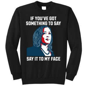 Say It To My Face Kamala Harris 2024 Sweatshirt