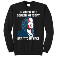 Say It To My Face Kamala Harris 2024 Sweatshirt