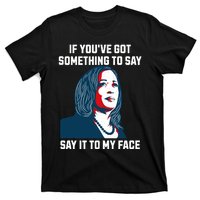 Say It To My Face Kamala Harris 2024 T-Shirt