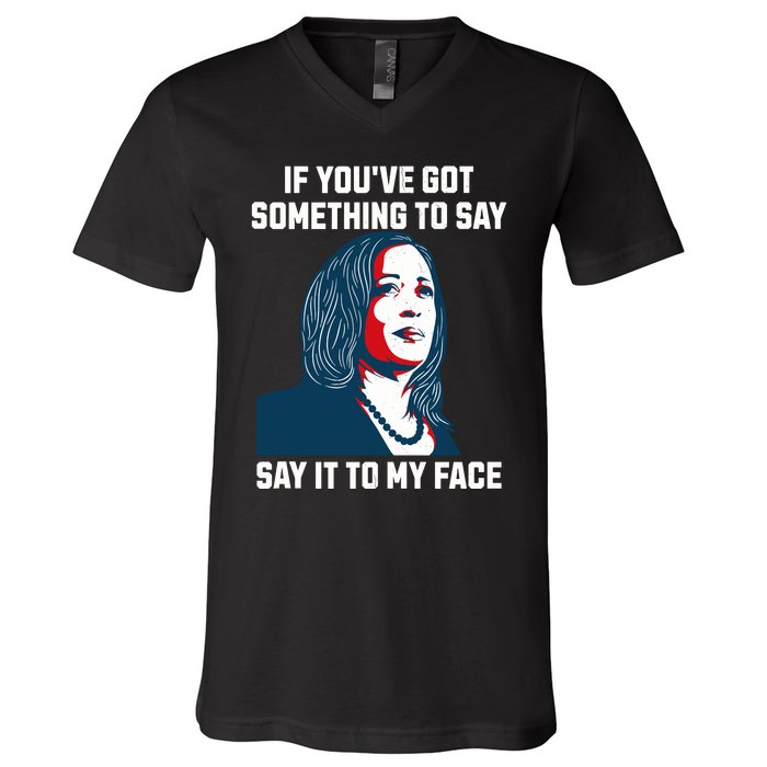 Say It To My Face Kamala Harris 2024 V-Neck T-Shirt