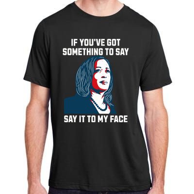 Say It To My Face Kamala Harris 2024 Adult ChromaSoft Performance T-Shirt