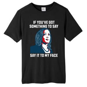 Say It To My Face Kamala Harris 2024 Tall Fusion ChromaSoft Performance T-Shirt