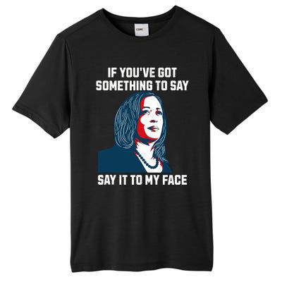 Say It To My Face Kamala Harris 2024 Tall Fusion ChromaSoft Performance T-Shirt