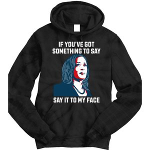 Say It To My Face Kamala Harris 2024 Tie Dye Hoodie