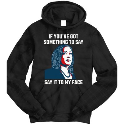 Say It To My Face Kamala Harris 2024 Tie Dye Hoodie