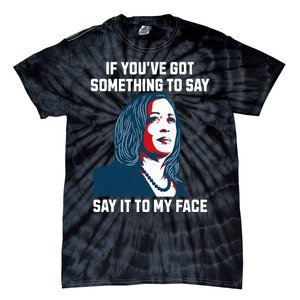 Say It To My Face Kamala Harris 2024 Tie-Dye T-Shirt