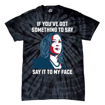 Say It To My Face Kamala Harris 2024 Tie-Dye T-Shirt