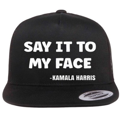 Say It To My Face Kamala Harris Flat Bill Trucker Hat
