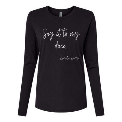 Say It To My Face Funny Kamala Harris 2024 Womens Cotton Relaxed Long Sleeve T-Shirt