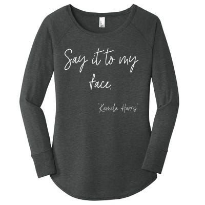 Say It To My Face Funny Kamala Harris 2024 Women's Perfect Tri Tunic Long Sleeve Shirt