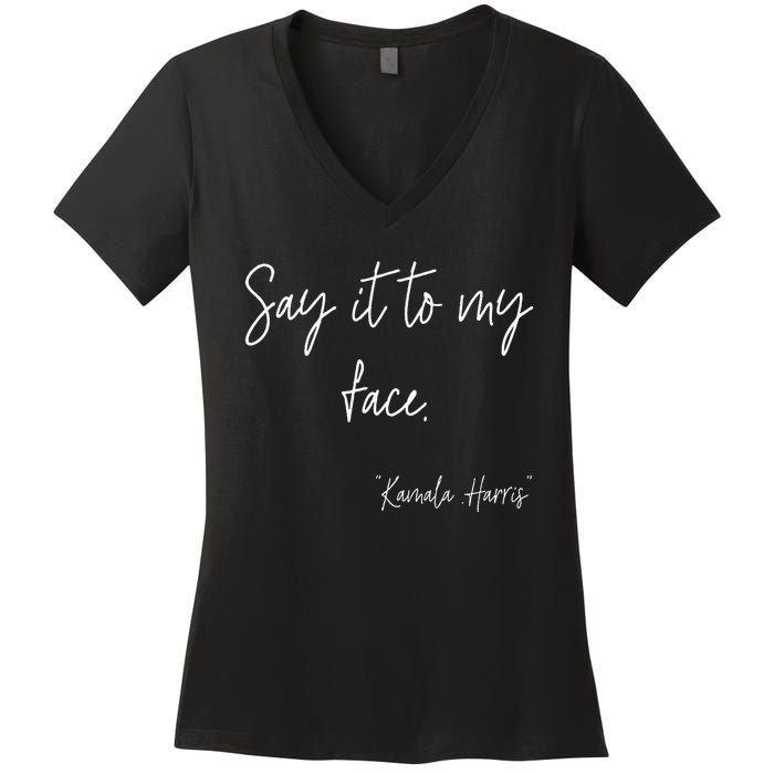 Say It To My Face Funny Kamala Harris 2024 Women's V-Neck T-Shirt