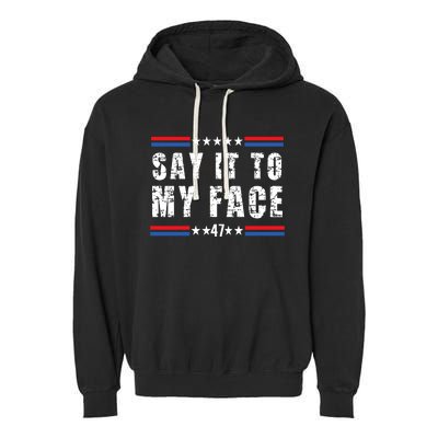 Say It To My Face Kamala Harris 2024 Garment-Dyed Fleece Hoodie