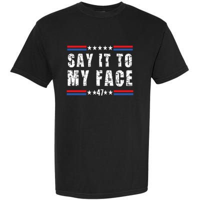 Say It To My Face Kamala Harris 2024 Garment-Dyed Heavyweight T-Shirt