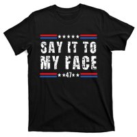 Say It To My Face Kamala Harris 2024 T-Shirt