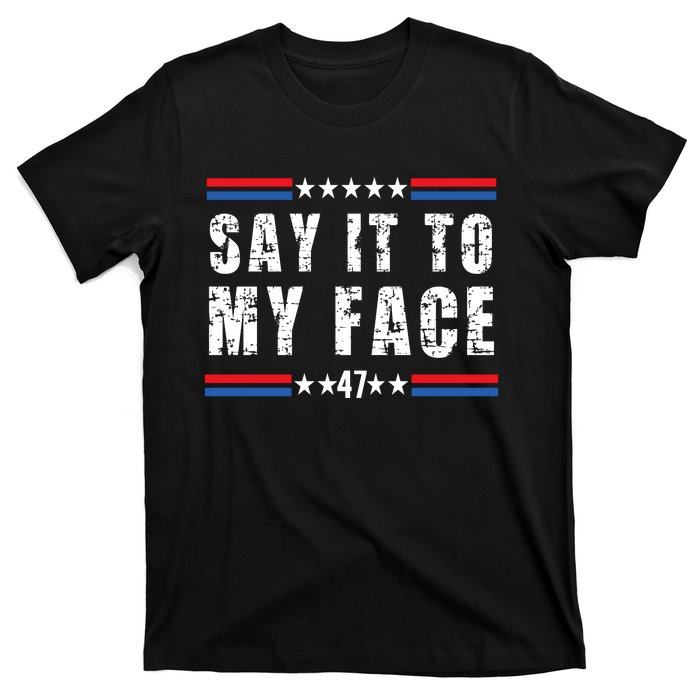 Say It To My Face Kamala Harris 2024 T-Shirt