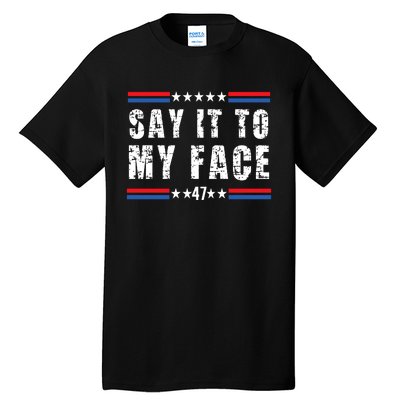 Say It To My Face Kamala Harris 2024 Tall T-Shirt