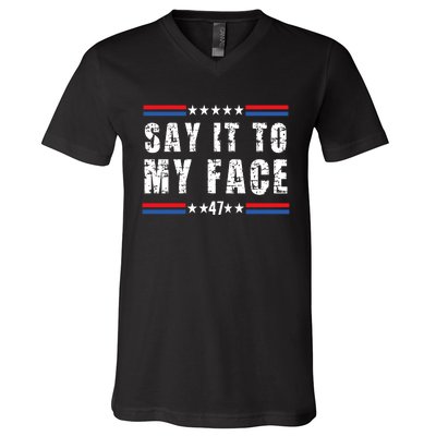 Say It To My Face Kamala Harris 2024 V-Neck T-Shirt