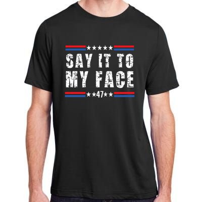 Say It To My Face Kamala Harris 2024 Adult ChromaSoft Performance T-Shirt