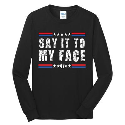 Say It To My Face Kamala Harris 2024 Tall Long Sleeve T-Shirt