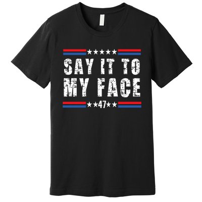 Say It To My Face Kamala Harris 2024 Premium T-Shirt