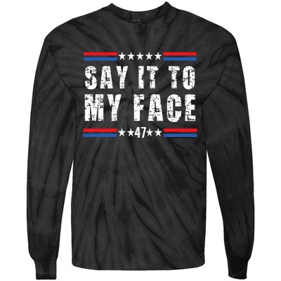 Say It To My Face Kamala Harris 2024 Tie-Dye Long Sleeve Shirt