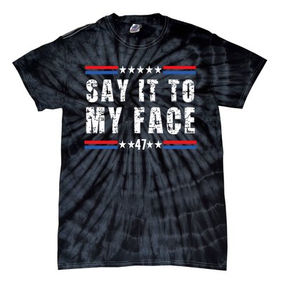 Say It To My Face Kamala Harris 2024 Tie-Dye T-Shirt