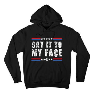 Say It To My Face Kamala Harris 2024 Tall Hoodie