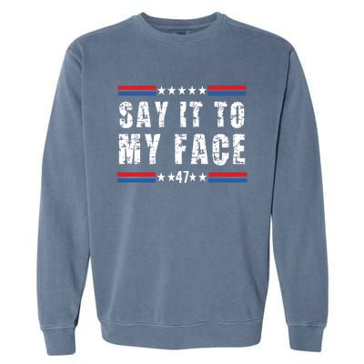 Say It To My Face Kamala Harris 2024 Garment-Dyed Sweatshirt