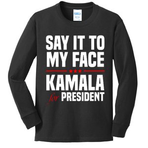 Say It To My Face Kamala Harris 2024 Kids Long Sleeve Shirt