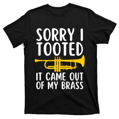 Sorry I Tooted It Came Out Of My Brass Funny Trumpet Music T-Shirt