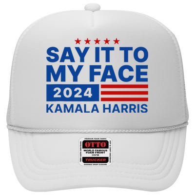 Say It To My Face Kamala Harris 2024 High Crown Mesh Back Trucker Hat