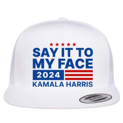 Say It To My Face Kamala Harris 2024 Flat Bill Trucker Hat