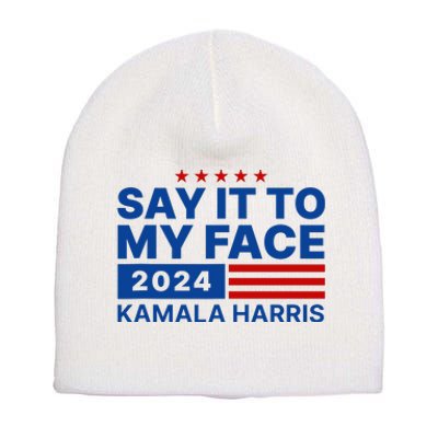 Say It To My Face Kamala Harris 2024 Short Acrylic Beanie