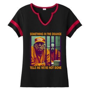 Something In The Orange Tells Me We're Not Done Donald Trump Ladies Halftime Notch Neck Tee